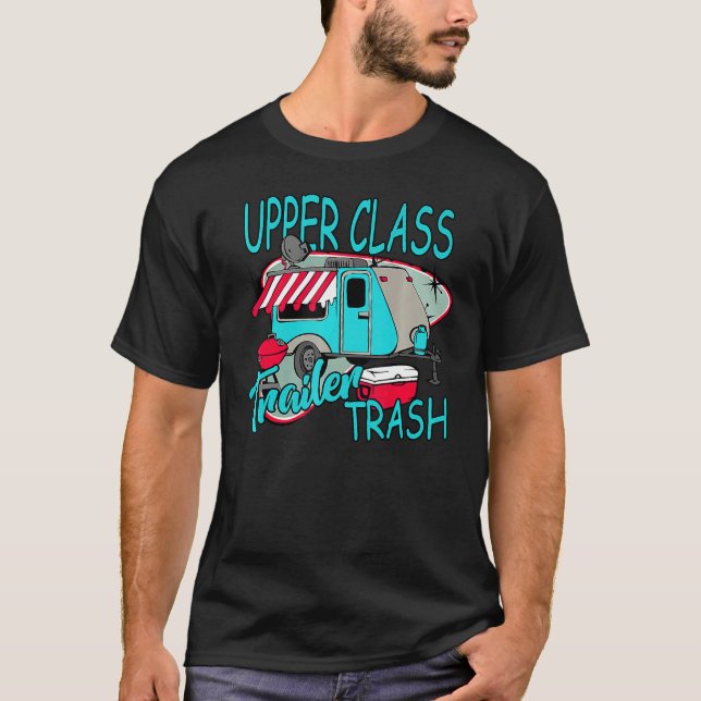 Upper Class Trailer Trash   Camping Life Camper T-Shirt (Front)