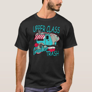 Upper Class Trailer Trash  Camping Life Camper T-Shirt