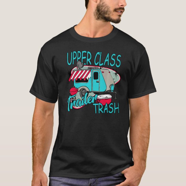 Upper Class Trailer Trash  Camping Life Camper T-Shirt (Front)