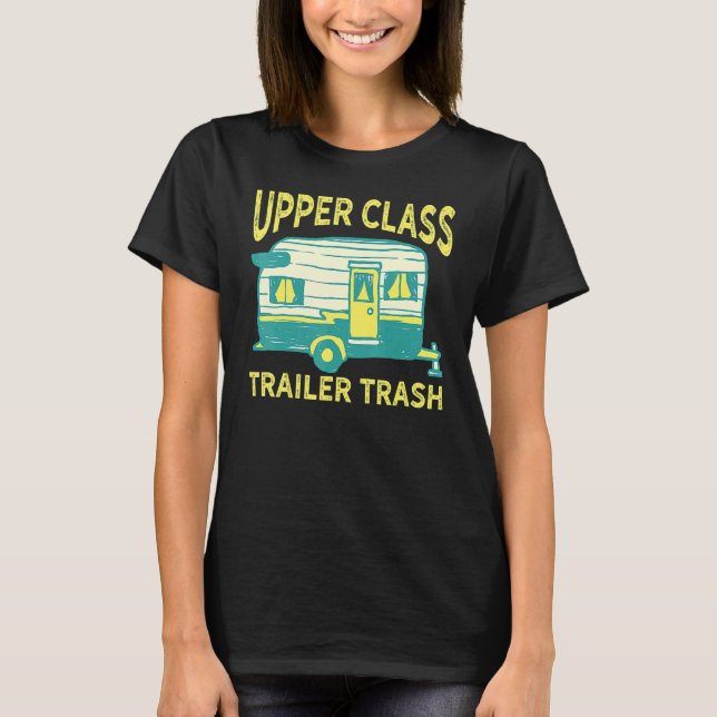 Upper Class Trailer Trash Rv Camping T-Shirt (Front)
