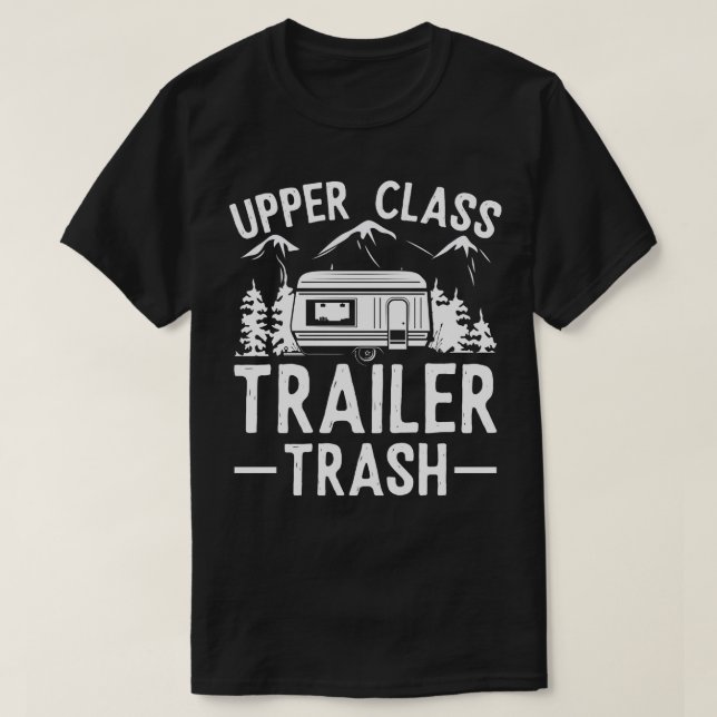 Upper Class Trailer Trash wilderness gift T-Shirt (Design Front)