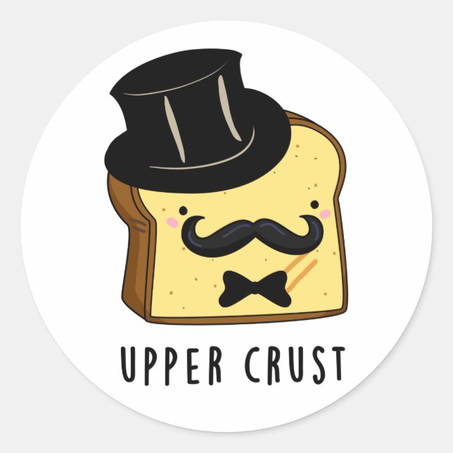 Upper Crust Funny Bread Pun  Classic Round Sticker (Front)