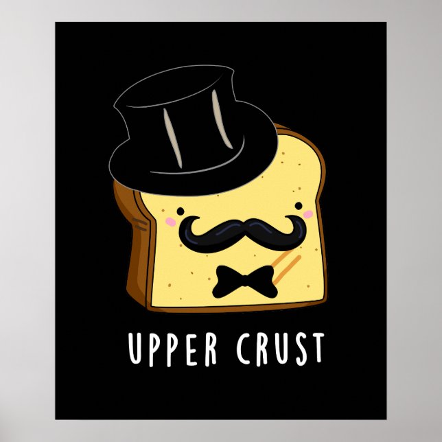 Upper Crust Funny Bread Pun Dark BG Poster (Front)