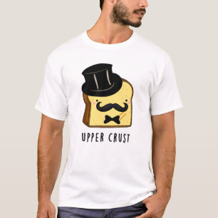 Upper Crust Funny Bread Pun T-Shirt