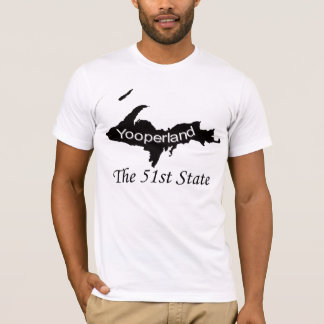 Upper Peninsula Yooperland 51st State Of The Union T-Shirt