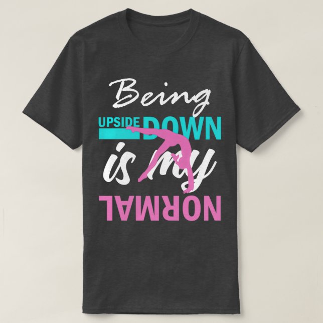 Upside Down is my Normal Gymnastics Funny Girl  T-Shirt (Design Front)