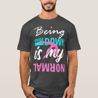 Upside Down is my Normal Gymnastics Funny Girl  T-Shirt