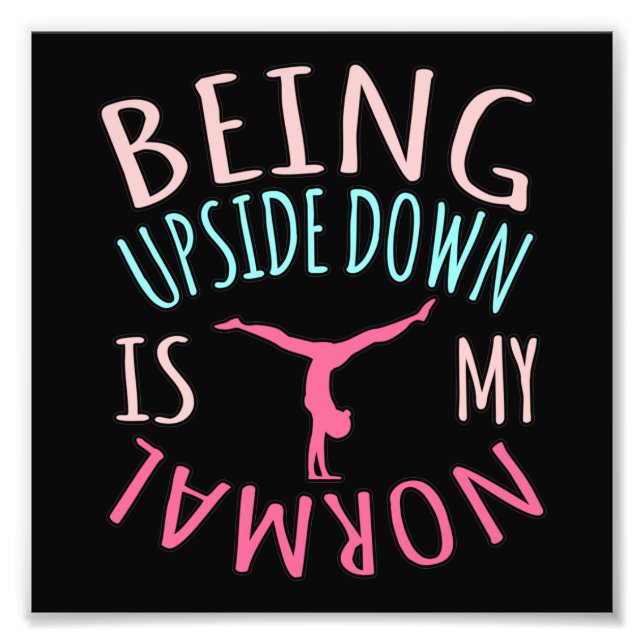 Upside Down Is Normal Gymnastics Gymnast Gymnastic Photo Print (Front)