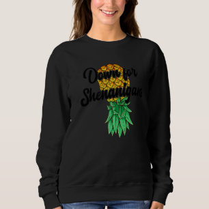 Upside Down Pineapple Down For Shenanigans Swinge Sweatshirt