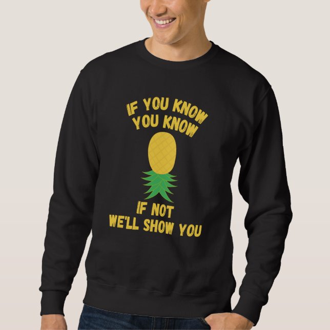 Upside Down Pineapple  Swingers If You Know You Kn Sweatshirt (Front)