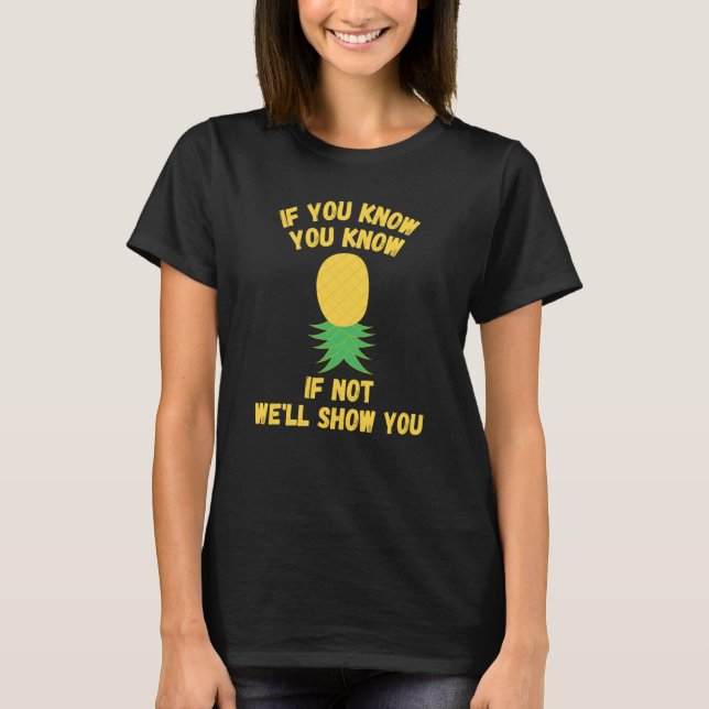 Upside Down Pineapple  Swingers If You Know You Kn T-Shirt (Front)