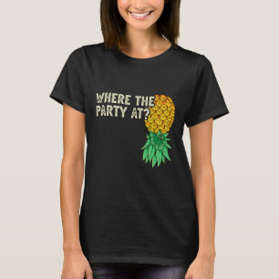 Upside Down Pineapple Where Party Funny Swinger T-Shirt