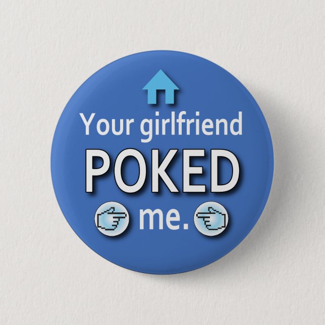 Ur Girlfriend Poked Me 6 Cm Round Badge (Front)