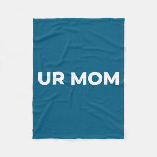 Ur Mom - Funny Mom Saying, Sarcastic Mom Quote Fleece Blanket