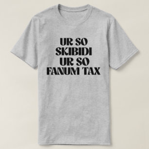 UR SO SKIBIDI UR SO FANUM TAX T-Shirt