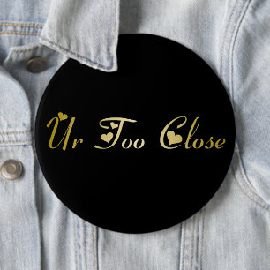 Ur Too Close 6 Cm Round Badge