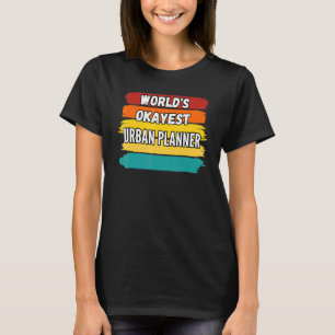Urban Planner Worlds Okayest Urban Planner T-Shirt