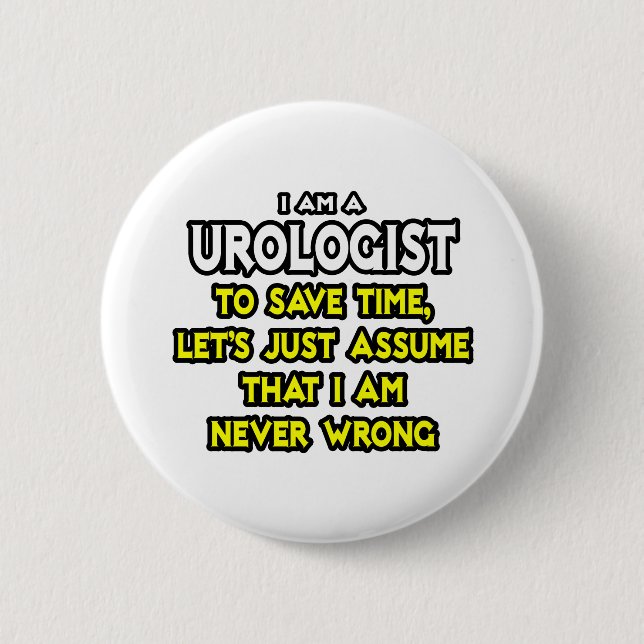 Urologist...Assume I Am Never Wrong 6 Cm Round Badge (Front)
