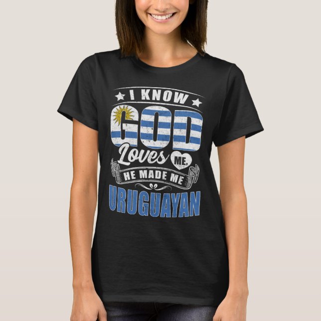 Uruguay Flag God Loves Me  Uruguayans T-Shirt (Front)
