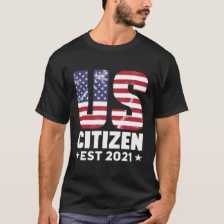 Us Citizen 2021 Gifts American Flag Proud Usa Citi T-Shirt