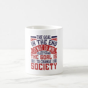 US Election - Goal Is To Change Society Coffee Mug
