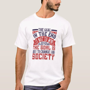 US Election - Goal Is To Change Society T-Shirt