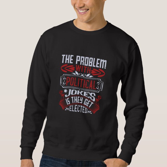 US Election -Political Jokes Get Elected Sweatshirt (Front)