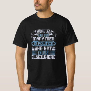 US Election - Too Many Men In Politics T-Shirt