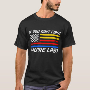 US Flag Car Racing If You Ain't First You're Last  T-Shirt