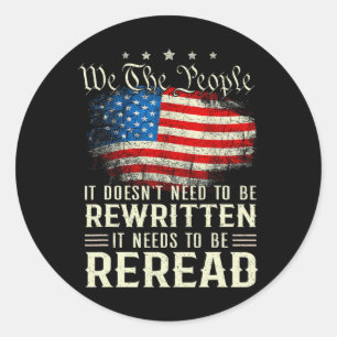 Us Flag Constitution Of The Usa Needs To Be Reread Classic Round Sticker