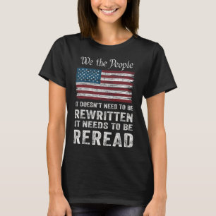 Us Flag Constitution Of The Usa Needs To Be Reread T-Shirt