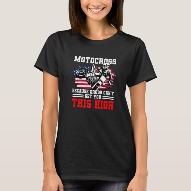 Us Flag Mx Motocross Because Drugs Cant Get You Th T-Shirt (Front)