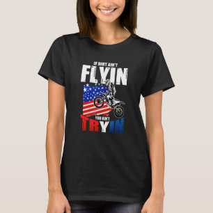 Us Flag Mx Motocross If Dirt Aint Flyin You Aint T T-Shirt