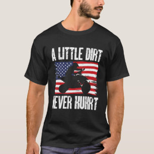 US Flag Quad ATV A Little Dirt Never Hurt T-Shirt
