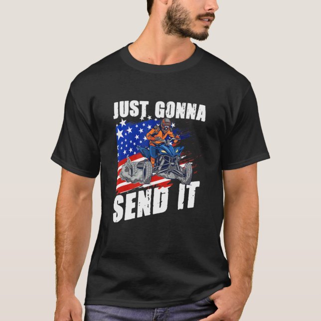 US Flag Quad ATV  Just Gonna Send It T-Shirt (Front)