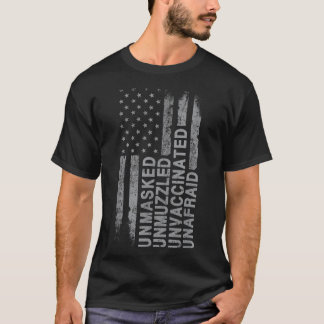 US Flag Unmasked Unmuzzled Unvaccinated Unafraid  T-Shirt