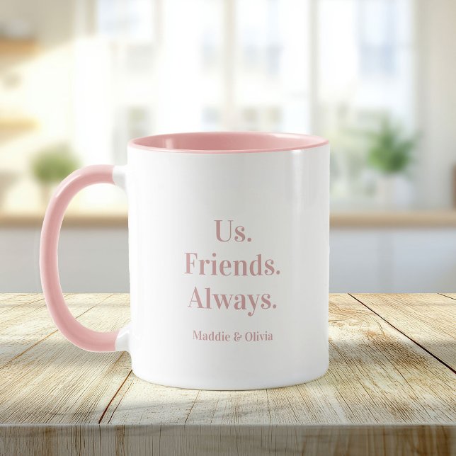 Us. Friends. Always. Best Friend Gift Custom Name  Mug (Creator Uploaded)