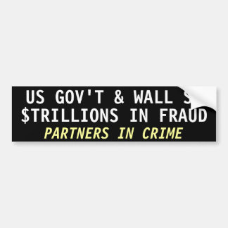 US GOV'T & WALL St, $TRILLIONS IN FRAUD Bumper Sticker