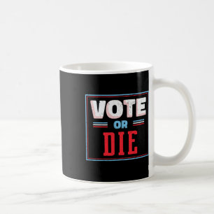 Us Political Election Shirt Biden Vote Or Die  Coffee Mug