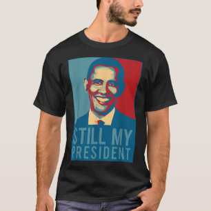 Us Presidential Election T Shirt Obama Is Still My