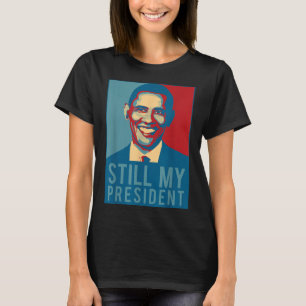 Us Presidential Election T Shirt Obama Is Still My