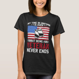 US Veteran Veterans Day My Time in Uniform is over T-Shirt