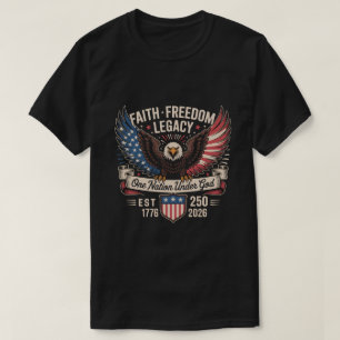 USA 250th Anniversary Shirt - Faith Freedom Legacy