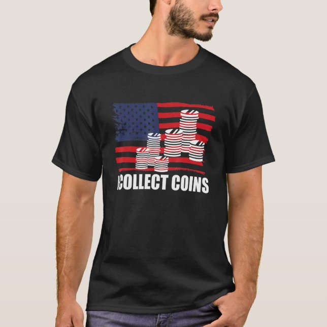 USA America Flag Coin Collector I Collect Coins T-Shirt (Front)