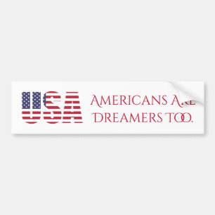 USA   Americans Are Dreamers Too   Political Bumper Sticker
