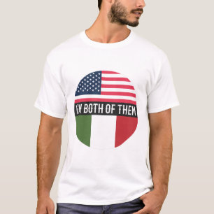 USA AND ITALY FLAGS I'M BOTH OF THEM  T-Shirt