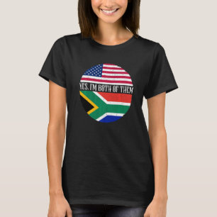 USA And South Africa Flags  Yes I'm Both Of Them T-Shirt