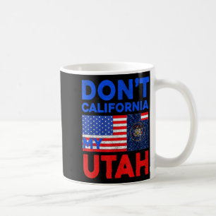 Usa Dont California My Utah United States Funny Ut Coffee Mug