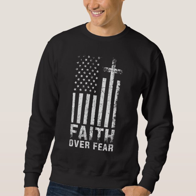 USA Flag American Flag Faith Over Fear Prayer Sweatshirt (Front)