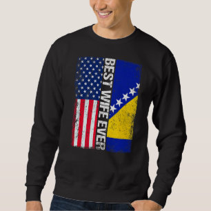 Usa Flag & Bosnia And Herzegovina Flag Best Wife E Sweatshirt
